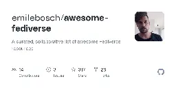 GitHub - emilebosch/awesome-fediverse: A curated, collaborative list of awesome Fediverse resources
